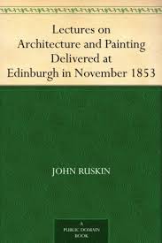 Lectures on Architecture and Painting, Delivered at Edinburgh in November 1853